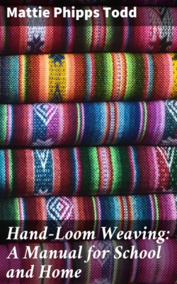 Hand-Loom Weaving: A Manual for School and Home