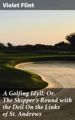 A Golfing Idyll; Or, The Skipper's Round with the Deil On the Links of St. Andrews