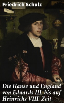 Die Hanse und England von Eduards III. bis auf Heinrichs VIII. Zeit