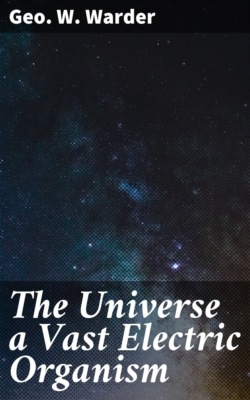 The Universe a Vast Electric Organism