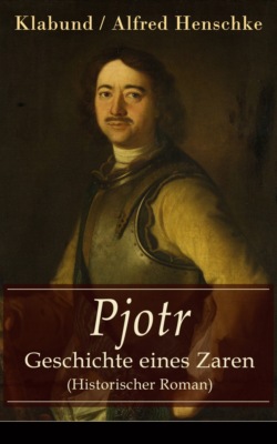 Pjotr – Geschichte eines Zaren (Historischer Roman)
