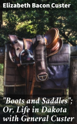 "Boots and Saddles"; Or, Life in Dakota with General Custer