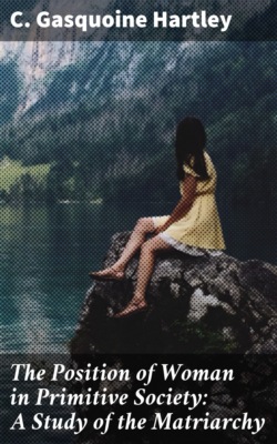 The Position of Woman in Primitive Society: A Study of the Matriarchy