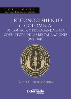 El reconocimiento de Colombia: diplomacia y propaganda en la coyuntura de las restauraciones (1819-1831)