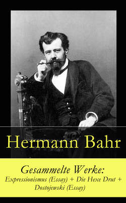 Gesammelte Werke: Expressionismus (Essay) + Die Hexe Drut + Dostojewski (Essay)
