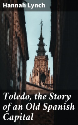 Toledo, the Story of an Old Spanish Capital