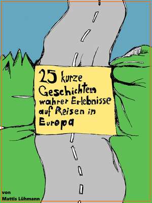 25 kurze Geschichten wahrer Erlebnisse auf Reisen in Europa