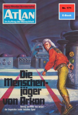 Atlan 171: Die Menschenjäger von Arkon