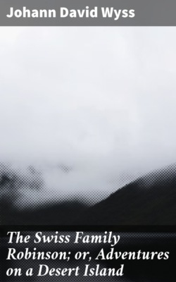 The Swiss Family Robinson; or, Adventures on a Desert Island