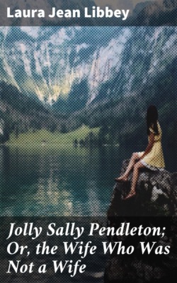Jolly Sally Pendleton; Or, the Wife Who Was Not a Wife