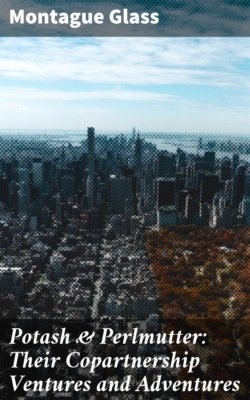 Potash & Perlmutter: Their Copartnership Ventures and Adventures