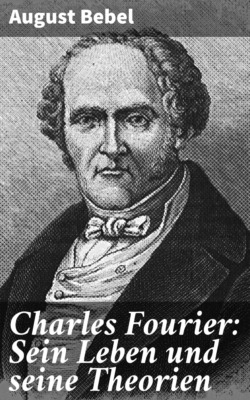 Charles Fourier: Sein Leben und seine Theorien