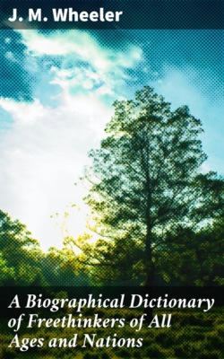 A Biographical Dictionary of Freethinkers of All Ages and Nations