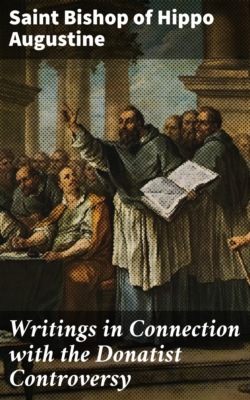 Writings in Connection with the Donatist Controversy