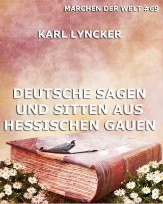 Deutsche Sagen und Sitten aus Hessischen Gauen