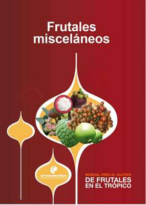 Manual para el cultivo de frutales en el trópico. Frutales misceláneos
