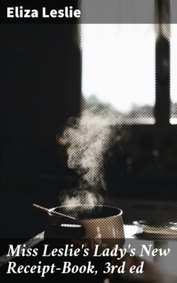 Miss Leslie's Lady's New Receipt-Book, 3rd ed