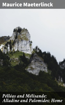 Pélléas and Mélisande; Alladine and Palomides; Home