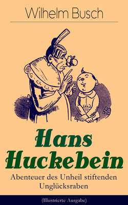 Hans Huckebein - Abenteuer des Unheil stiftenden Unglücksraben (Illustrierte Ausgabe)