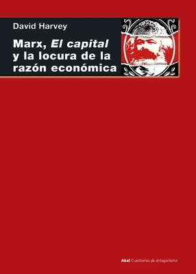 Marx, el capital y la locura de la razón económica