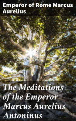 The Meditations of the Emperor Marcus Aurelius Antoninus