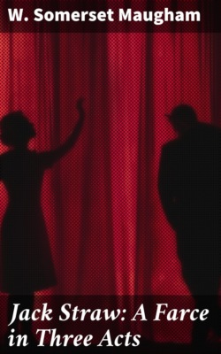 Jack Straw: A Farce in Three Acts