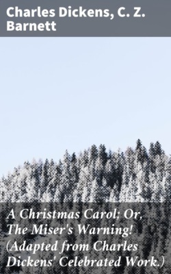 A Christmas Carol; Or, The Miser's Warning! (Adapted from Charles Dickens' Celebrated Work.)