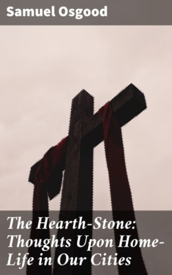 The Hearth-Stone: Thoughts Upon Home-Life in Our Cities