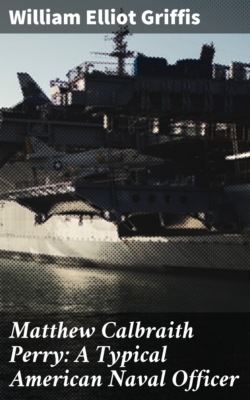 Matthew Calbraith Perry: A Typical American Naval Officer
