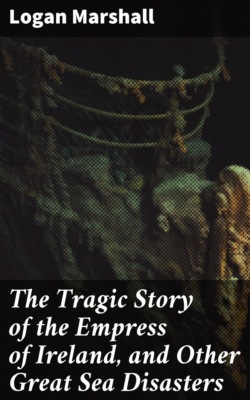 The Tragic Story of the Empress of Ireland, and Other Great Sea Disasters