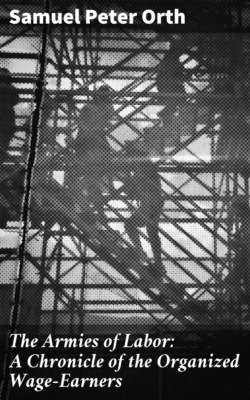 The Armies of Labor: A Chronicle of the Organized Wage-Earners