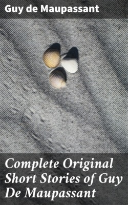 Complete Original Short Stories of Guy De Maupassant