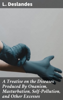 A Treatise on the Diseases Produced By Onanism, Masturbation, Self-Pollution, and Other Excesses