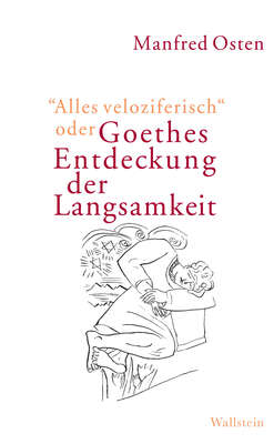 "Alles veloziferisch" oder Goethes Entdeckung der Langsamkeit