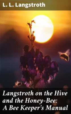 Langstroth on the Hive and the Honey-Bee: A Bee Keeper's Manual