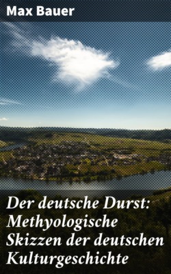 Der deutsche Durst: Methyologische Skizzen der deutschen Kulturgeschichte