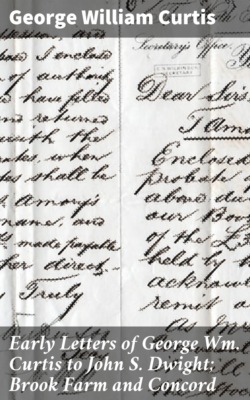 Early Letters of George Wm. Curtis to John S. Dwight; Brook Farm and Concord