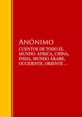 CUENTOS DE TODO EL MUNDO: ÁFRICA, CHINA, INDIA, MUNDO ÁRABE, OCCIDENTE, ORIENTE ...