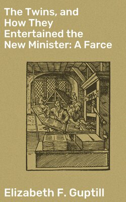 The Twins, and How They Entertained the New Minister: A Farce