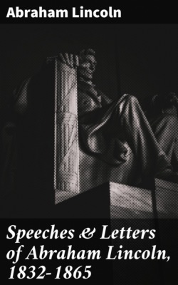Speeches & Letters of Abraham Lincoln, 1832-1865