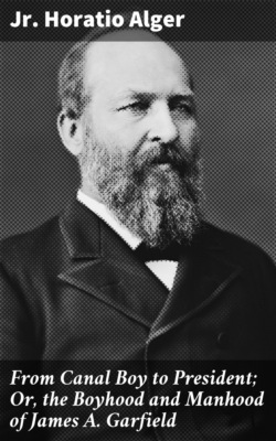 From Canal Boy to President; Or, the Boyhood and Manhood of James A. Garfield