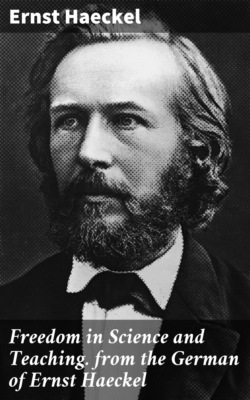 Freedom in Science and Teaching. from the German of Ernst Haeckel