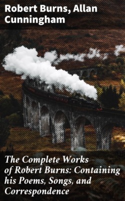 The Complete Works of Robert Burns: Containing his Poems, Songs, and Correspondence