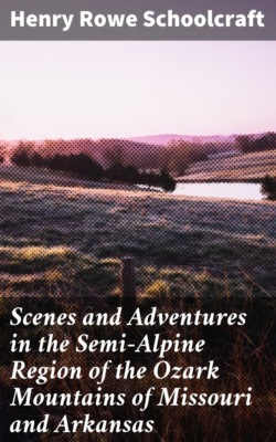 Scenes and Adventures in the Semi-Alpine Region of the Ozark Mountains of Missouri and Arkansas