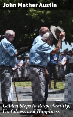 Golden Steps to Respectability, Usefulness and Happiness