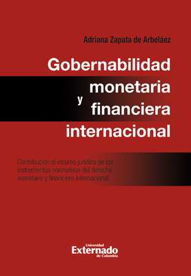 Gobernabilidad monetaria y financiera internacional: contribución al estudio jurídico de los instrumentos normativos del derecho monetario internacional
