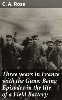 Three years in France with the Guns: Being Episodes in the life of a Field Battery