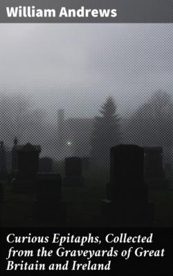 Curious Epitaphs, Collected from the Graveyards of Great Britain and Ireland