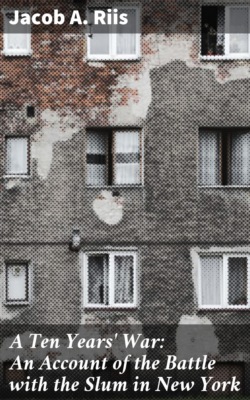 A Ten Years' War: An Account of the Battle with the Slum in New York
