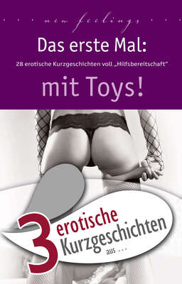 3 erotische Kurzgeschichten aus: "Das erste Mal: mit Toys!"